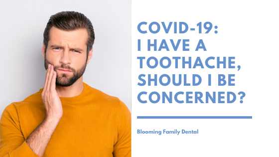 COVID-19 FAQ: I Have A Toothache, Should I Be Concerned?